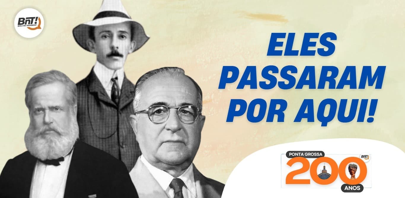 PG 200 | As visitas de Dom Pedro, Vargas e Santos Dumont a Ponta Grossa