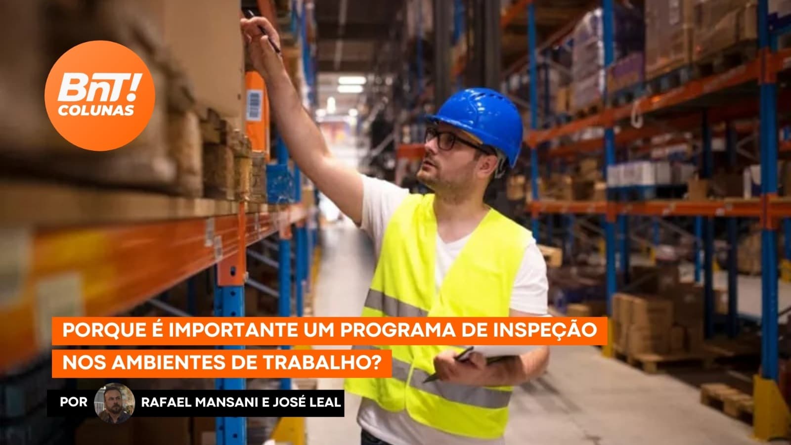 Porque é importante um programa de inspeção nos ambientes de trabalho?, por Rafael Mansani e José Leal